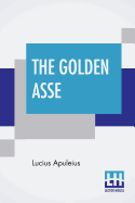 The Golden Asse: Translated By William Adlington