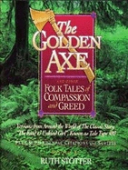 The Golden Axe: Folktales of Greed and Compassion - Stotter, Ruth