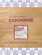 The Golden Book of Cooking: Over 250 Great Recipes and Techniques