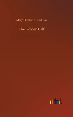 The Golden Calf - Braddon, Mary Elizabeth