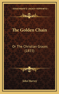 The Golden Chain: Or The Christian Graces (1855)