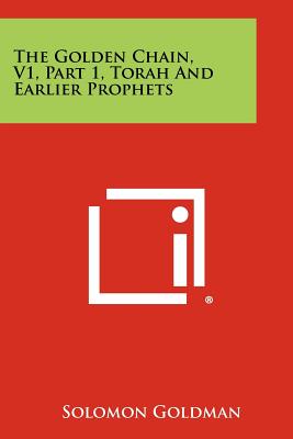 The Golden Chain, V1, Part 1, Torah and Earlier Prophets - Goldman, Solomon