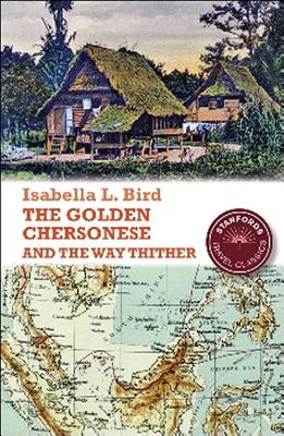 The Golden Chersonese and the Way Thither - Bird, Isabella L.