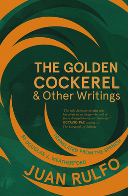 The Golden Cockerel & Other Writings - Rulfo, Juan, and Weatherford, Douglas J (Translated by)