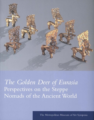 The Golden Deer of Eurasia: Perspectives on the Steppe Nomads of the Ancient World: The Metropolitan Museum of Art Symposia - Aruz, Joan (Editor), and Farkas, Ann (Editor), and Fino, Elisabetta Valtz (Editor)