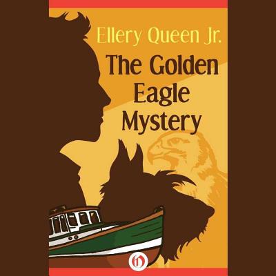 The Golden Eagle Mystery - Jr, Ellery Queen, and Burns, Traber (Read by)