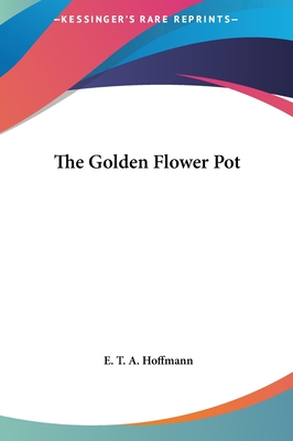 The Golden Flower Pot - Hoffmann, E T a