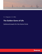 The Golden Gems of Life: Gathered Jewels for the Home Circle