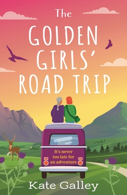 The Golden Girls' Road Trip: An absolutely heartwarming later life romance set in Scotland - Galley, Kate