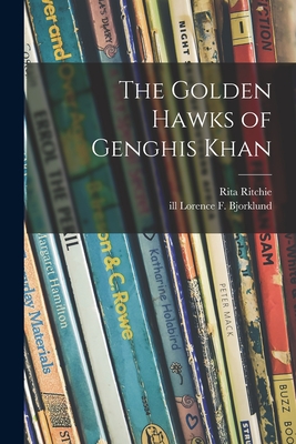 The Golden Hawks of Genghis Khan - Ritchie, Rita, and Bjorklund, Lorence F Ill (Creator)