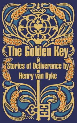 The Golden Key: Stories of Deliverance - Van Dyke, Henry