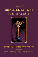 The Golden Key to Strategy: Everyday Strategy for Everybody
