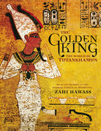 The Golden King: The World of Tutankhamun