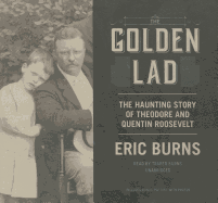 The Golden Lad: The Haunting Story of Theodore and Quentin Roosevelt