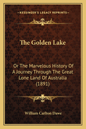 The Golden Lake: Or the Marvelous History of a Journey Through the Great Lone Land of Australia (1891)