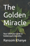 The Golden Miracle: Your Ultimate Guide to Goldenseal's Benefits