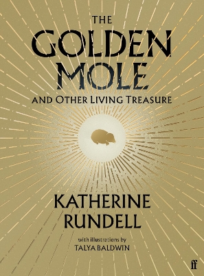 The Golden Mole: and Other Living Treasure - Rundell, Katherine, and Baldwin, Talya (Illustrator)