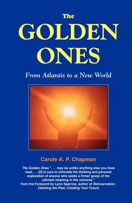 The Golden Ones: From Atlantis to a New World - Chapman, Carole A P