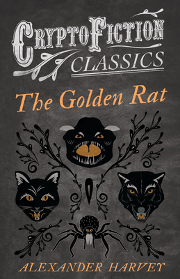 The Golden Rat (Cryptofiction Classics - Weird Tales of Strange Creatures) - Harvey, Alexander