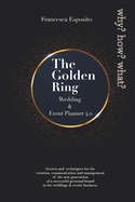 The Golden Ring Wedding & Event Planner 4.0: Secrets and techniques for the creation, communication and management of the new generation of a successful personal brand in the weddings & events