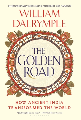 The Golden Road: How Ancient India Transformed the World - Dalrymple, William