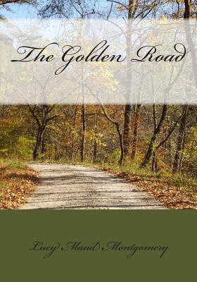 The Golden Road - Montgomery, Lucy Maud