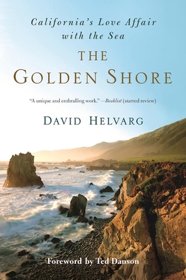 The Golden Shore: California's Love Affair with the Sea - Helvarg, David, and Danson, Ted (Foreword by)