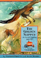 The Golden Slipper: And Also Cinderella; An Ancient Egyptian Fairy Tale