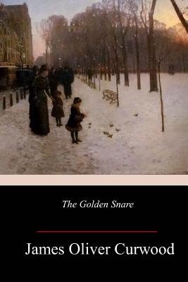 The Golden Snare - Curwood, James Oliver