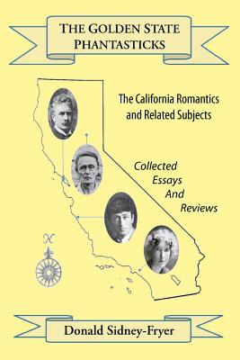 The Golden State Phantasticks: The California Romantics and Related Subjects (Collected Essays and Reviews) - Sidney-Fryer, Donald, and Grin, Leo (Editor), and Gullette, Alan (Editor)