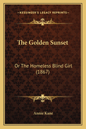 The Golden Sunset: Or the Homeless Blind Girl (1867)