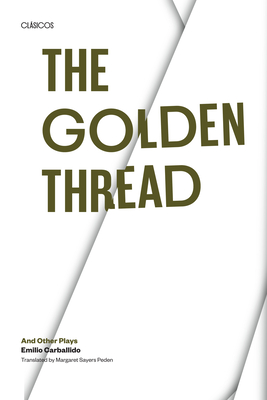 The Golden Thread and other Plays - Carballido, Emilio