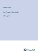 The Golden Threshold: in large print