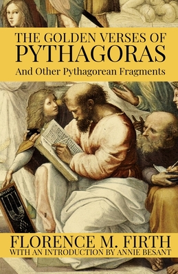 The Golden Verses Of Pythagoras And Other Pythagorean Fragments - Pythagoras, and Besant, Annie (Introduction by), and Logan, Dennis (Editor)