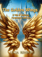 The Golden Wings: A Tale of Jealousy, Forgiveness, and Love.