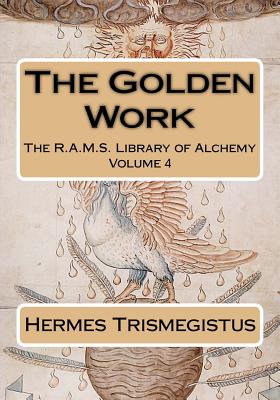 The Golden Work - Salmon, William (Translated by), and Wheeler, Philip N (Editor), and Trismegistus, Hermes