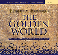 The Golden World: Our Search for Meaning, Fulfillment, and Divine Beauty
