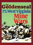 The Goldenseal Book of the West Virginia Mine Wars: Articles Reprinted from Goldenseal Magazine, 1977-1991