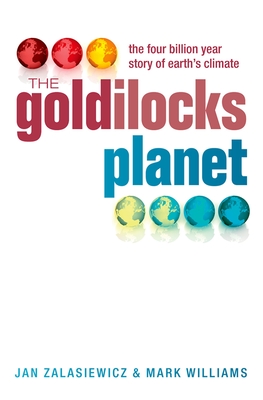 The Goldilocks Planet: The 4 billion year story of Earth's climate - Zalasiewicz, Jan, and Williams, Mark