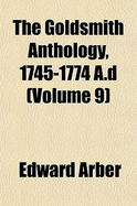 The Goldsmith Anthology, 1745-1774 A.D; Volume 9