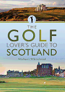 The Golf Lover's Guide to Scotland