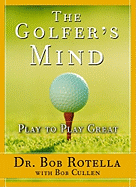 The Golfer's Mind: Play to Play Great