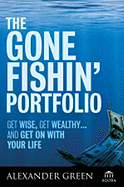 The Gone Fishin' Portfolio: Get Wise, Get Wealthy--And Get on with Your Life