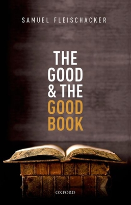 The Good and the Good Book: Revelation as a Guide to Life - Fleischacker, Samuel