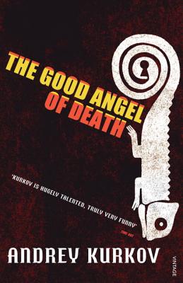 The Good Angel of Death - Kurkov, Andrey, and Bromfield, Andrew (Translated by)