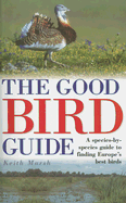 The Good Bird Guide: A Species-by-Species Guide to Finding Europe's Best Birds