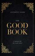 The Good Book: A memoir for the truth seeker
