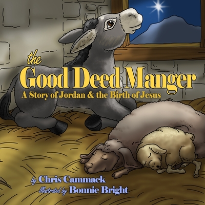 The Good Deed Manger: A Story of Jordan & the Birth of Jesus - Cammack, Chris