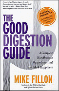 The Good Digestion Guide: A Complete Handbook to Gastrointestinal Health & Happiness