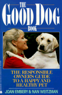 The Good Dog Book: The Responsible Owner's Guide to a Happy and Healthy Pet